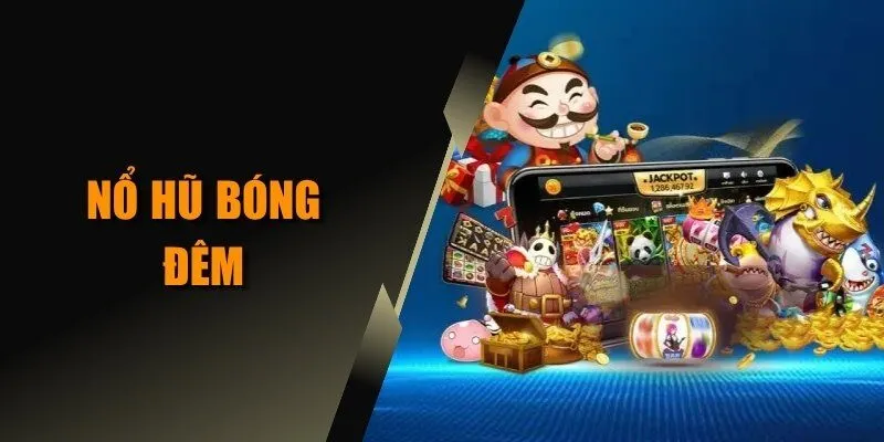 nổ hũ bóng đêm